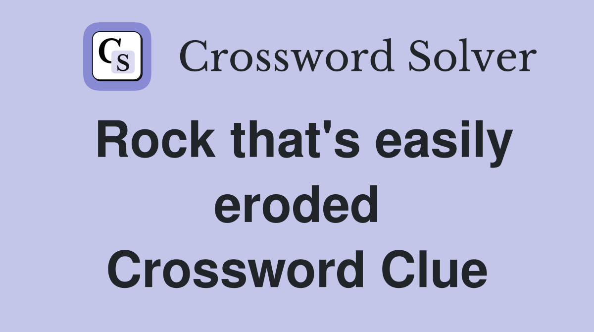 Rock that's easily eroded Crossword Clue