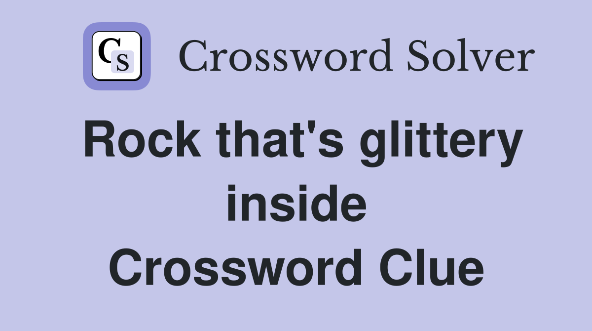 Rock that's glittery inside Crossword Clue