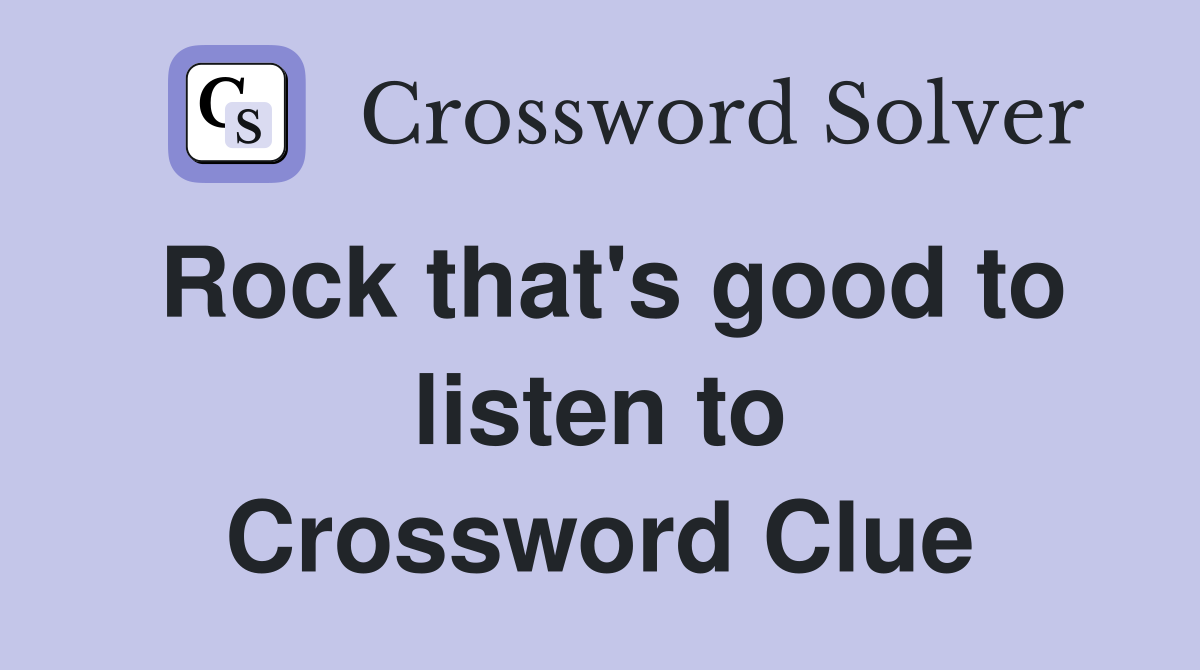 Rock that's good to listen to Crossword Clue