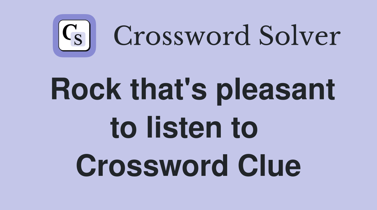 Rock that's pleasant to listen to  Crossword Clue