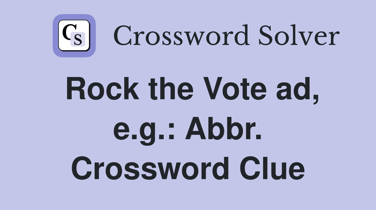 Rock the Vote ad, e.g.: Abbr. Crossword Clue