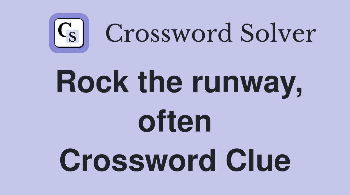 Rock the runway, often Crossword Clue