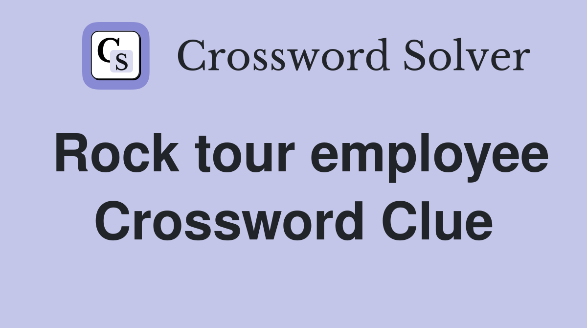 Rock tour employee Crossword Clue