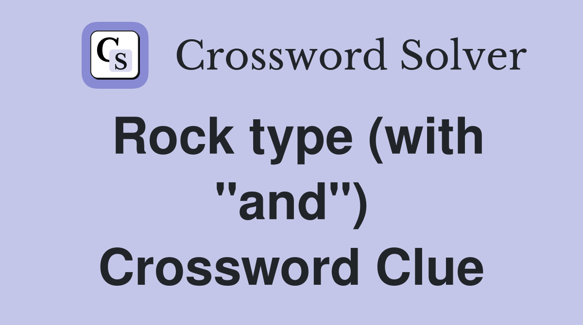 Rock type (with "and") Crossword Clue