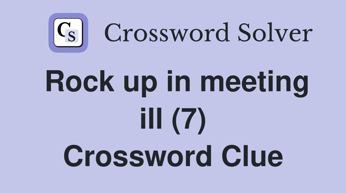 Rock up in meeting ill (7) Crossword Clue