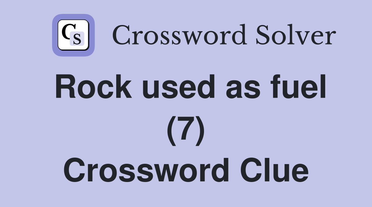 Rock used as fuel (7) Crossword Clue