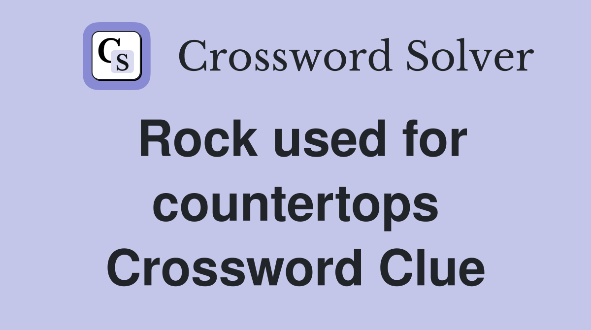 Rock used for countertops Crossword Clue