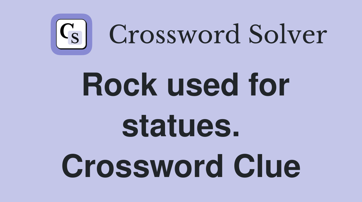 Rock used for statues. Crossword Clue