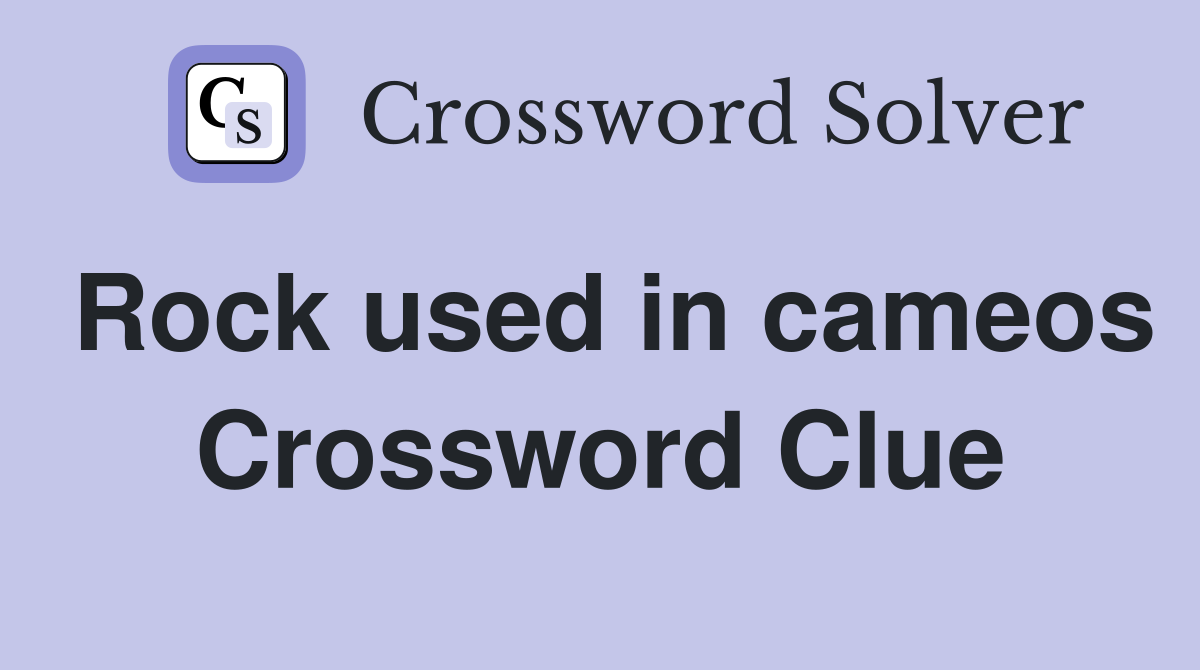 Rock used in cameos Crossword Clue