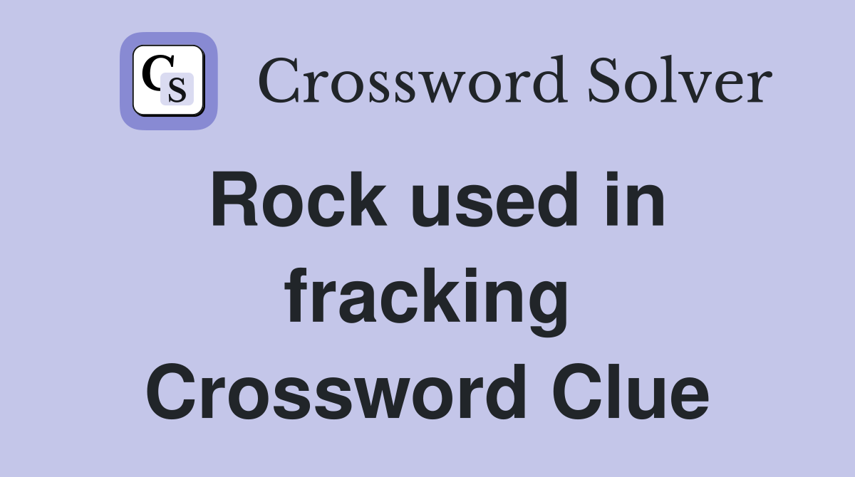 Rock used in fracking Crossword Clue