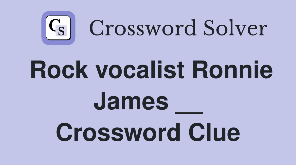 Rock vocalist Ronnie James __ Crossword Clue