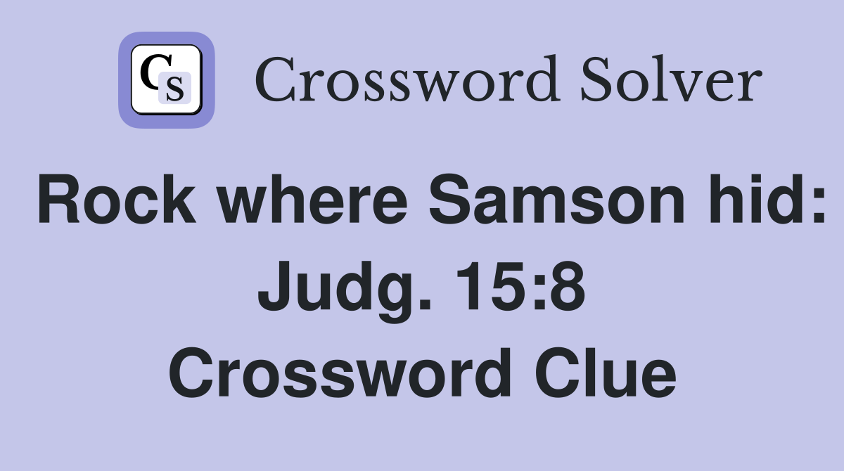 Rock where Samson hid: Judg. 15:8 Crossword Clue