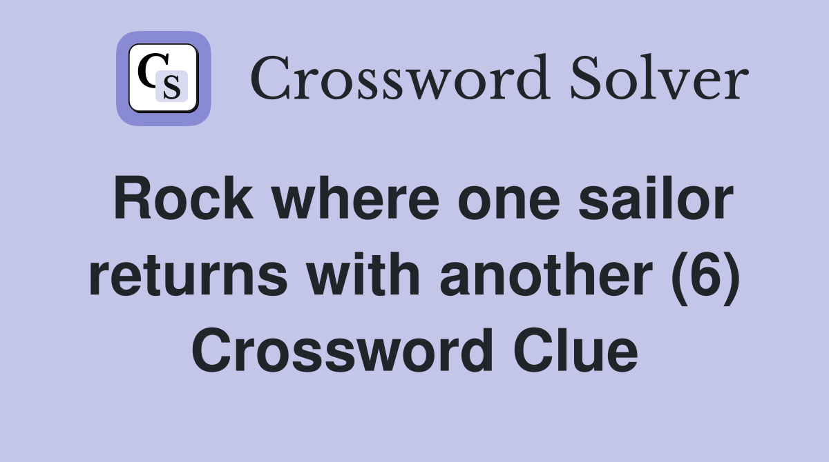 Rock where one sailor returns with another (6) Crossword Clue