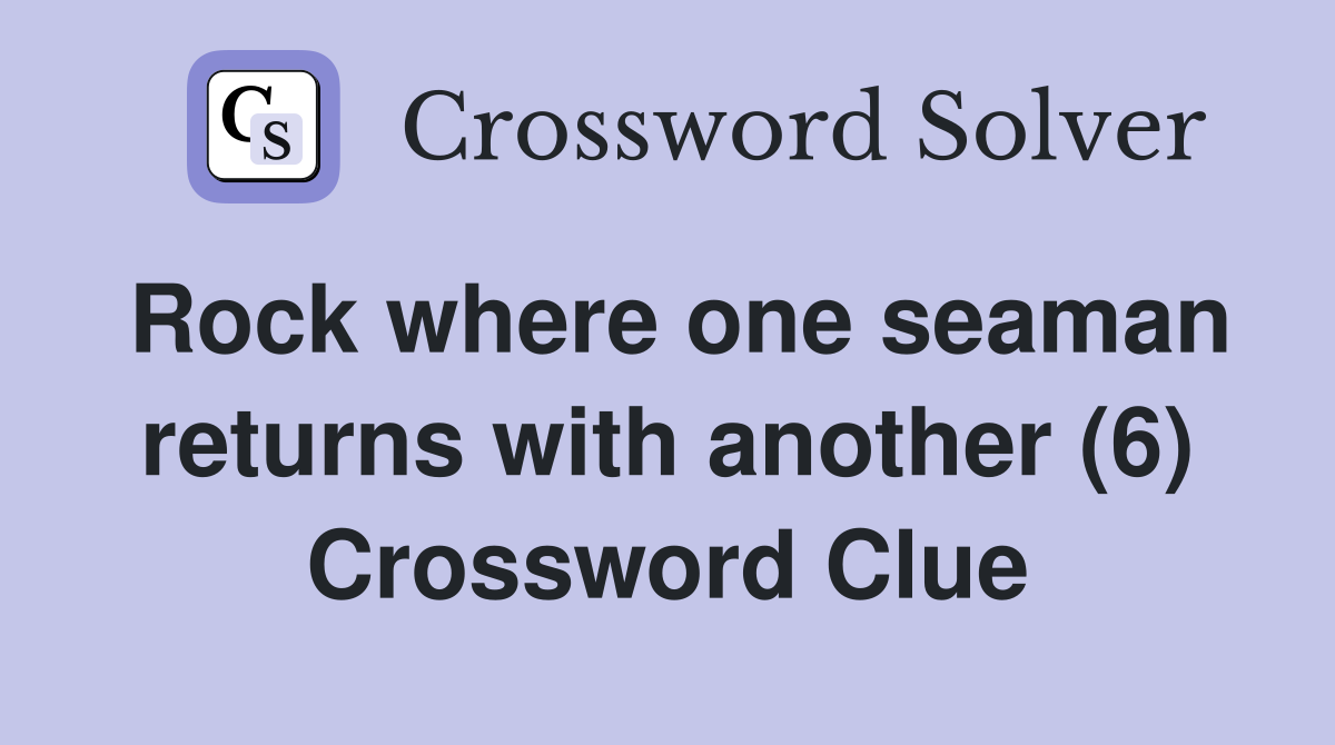 Rock where one seaman returns with another (6) Crossword Clue