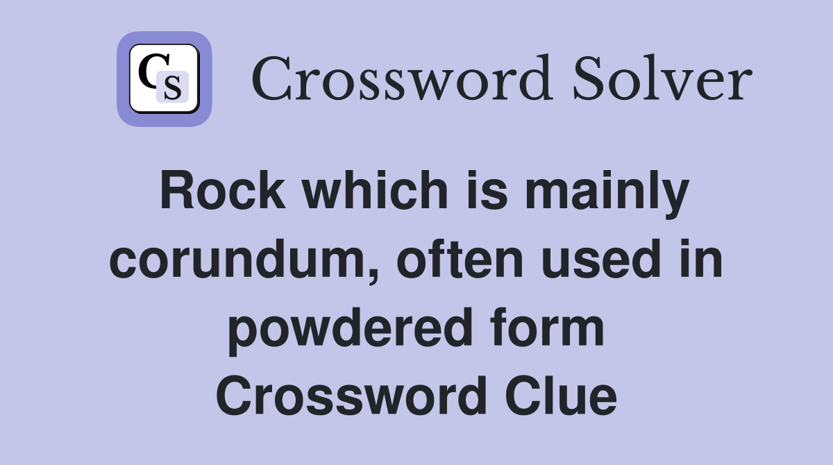 Rock which is mainly corundum, often used in powdered form Crossword Clue
