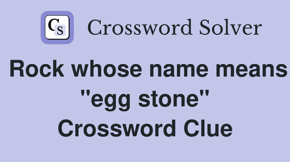 Rock whose name means "egg stone" Crossword Clue