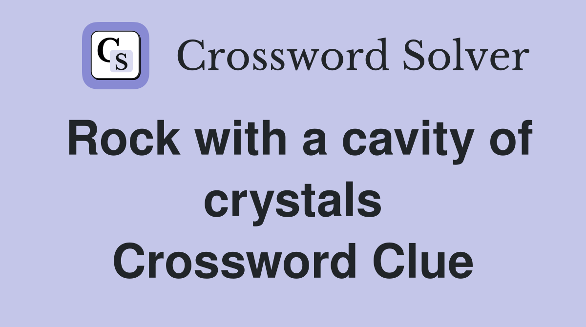 Rock with a cavity of crystals Crossword Clue
