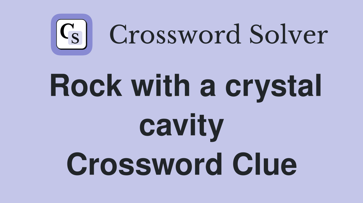 Rock with a crystal cavity Crossword Clue