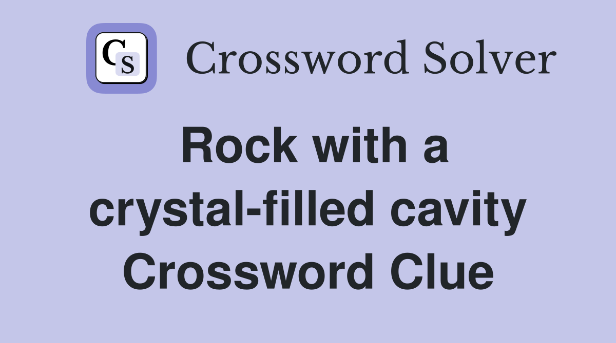 Rock with a crystal-filled cavity Crossword Clue