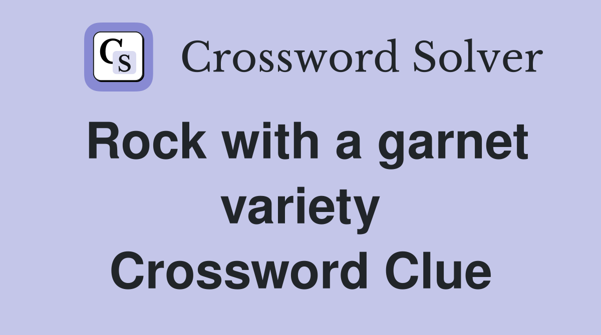 Rock with a garnet variety Crossword Clue