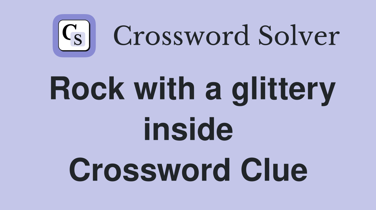 Rock with a glittery inside Crossword Clue
