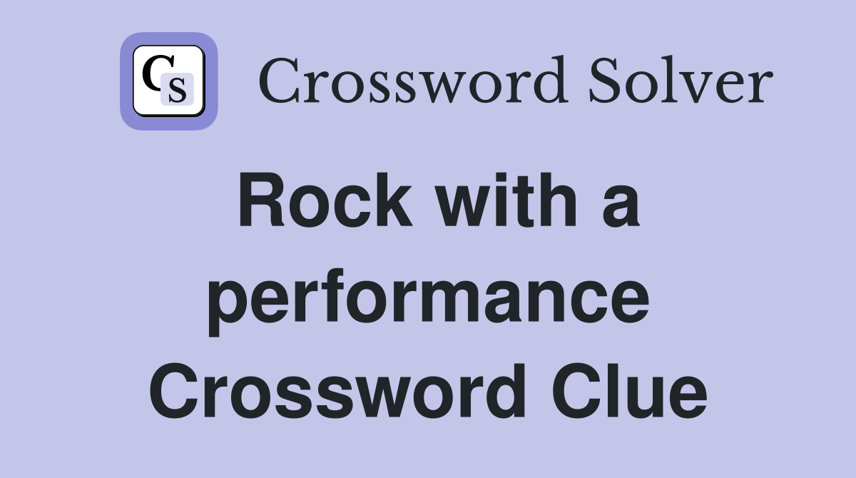 Rock with a performance Crossword Clue