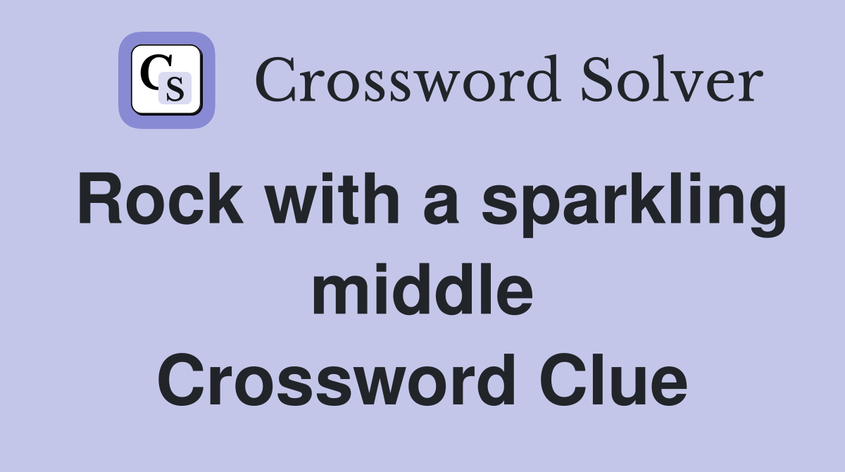 Rock with a sparkling middle Crossword Clue