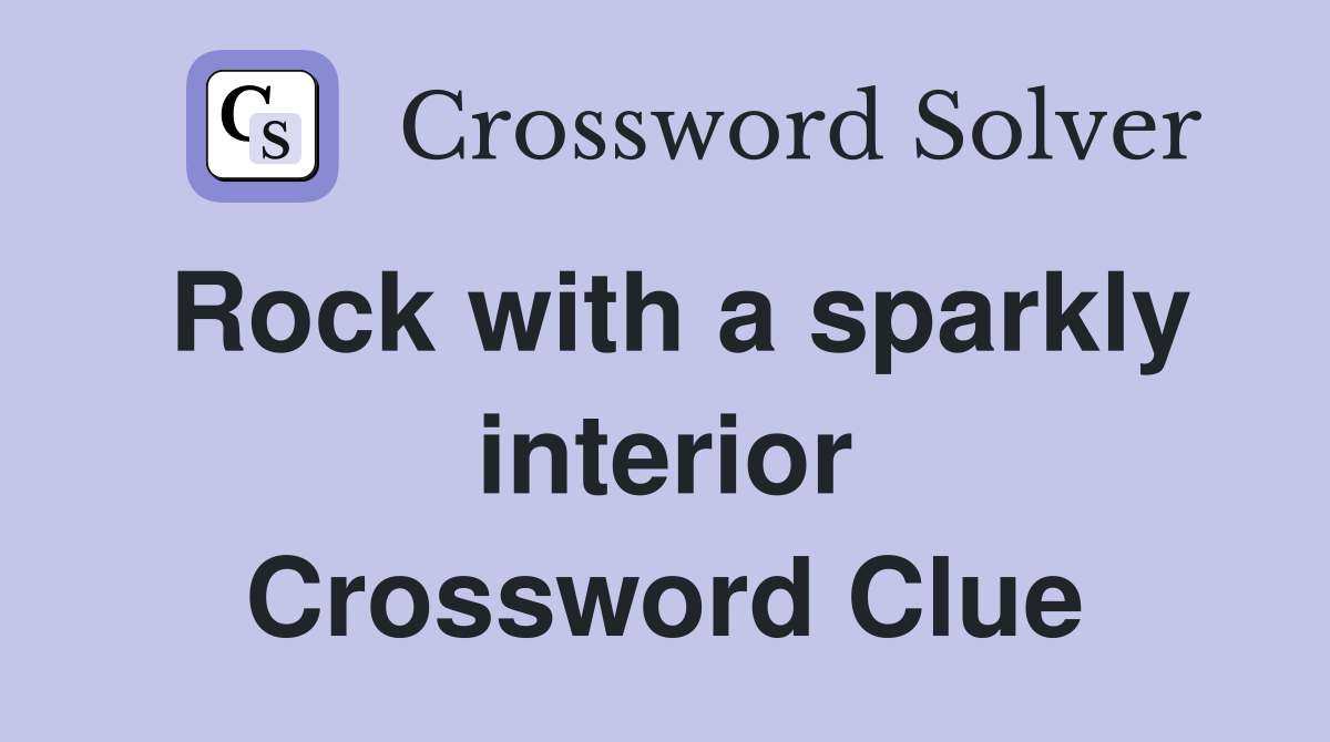 Rock with a sparkly interior Crossword Clue