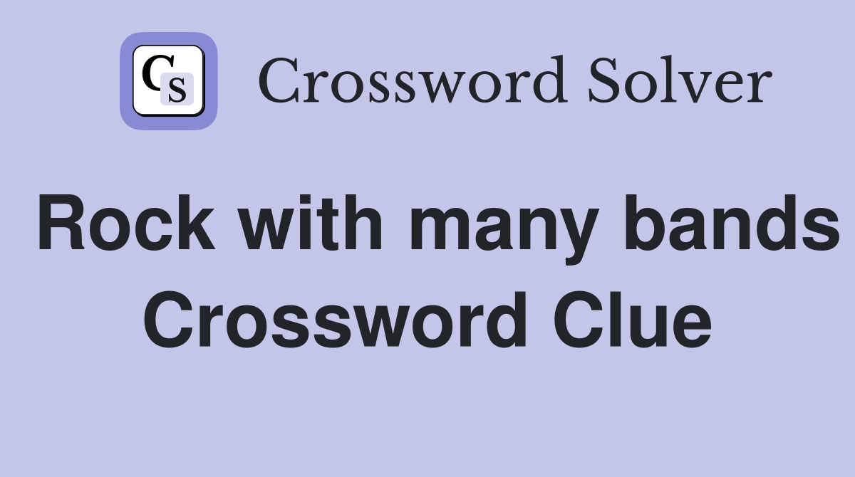Rock with many bands Crossword Clue