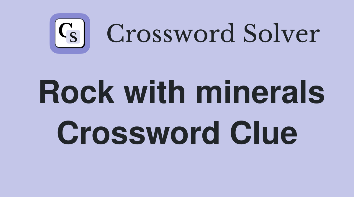 Rock with minerals Crossword Clue