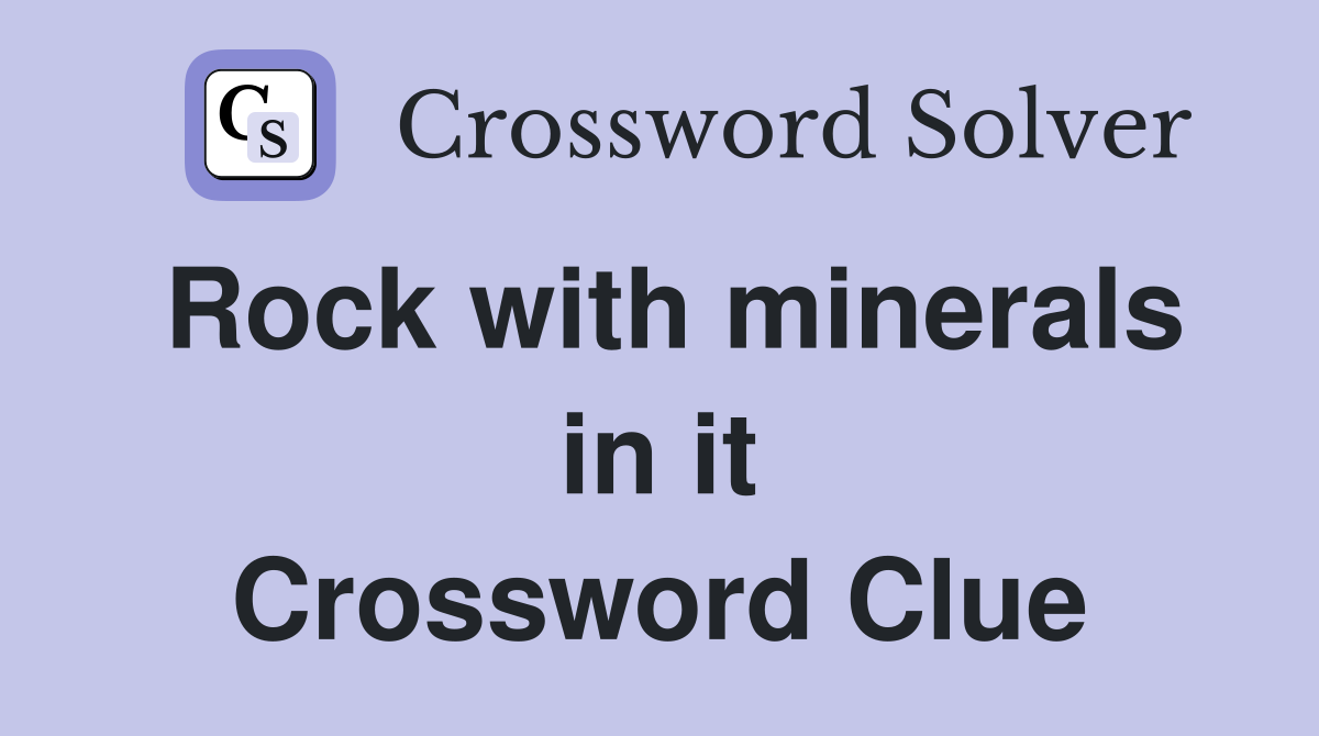 Rock with minerals in it Crossword Clue