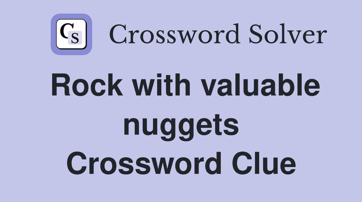 Rock with valuable nuggets Crossword Clue