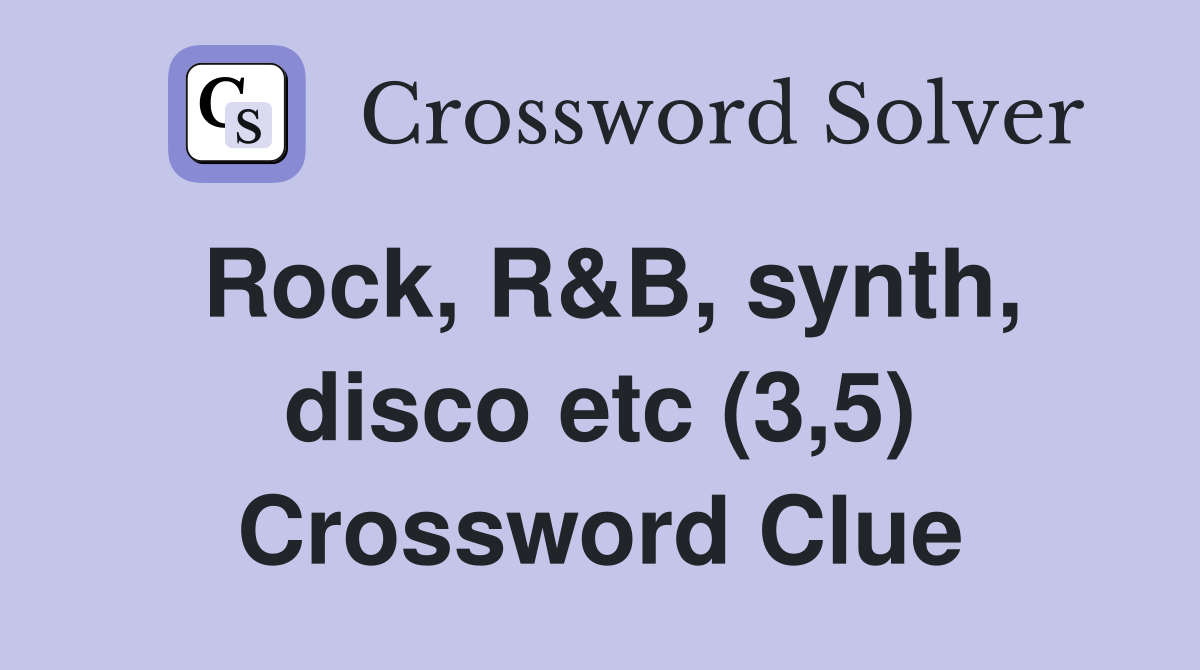 Rock, R&B, synth, disco etc (3,5) Crossword Clue