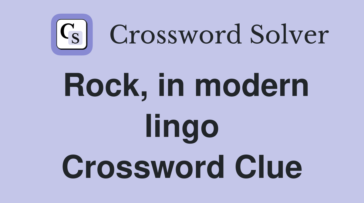 Rock, in modern lingo Crossword Clue