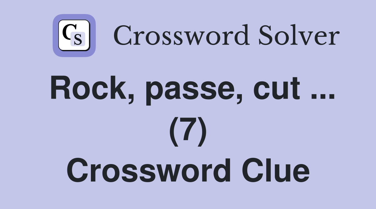 Rock, passe, cut ... (7) Crossword Clue