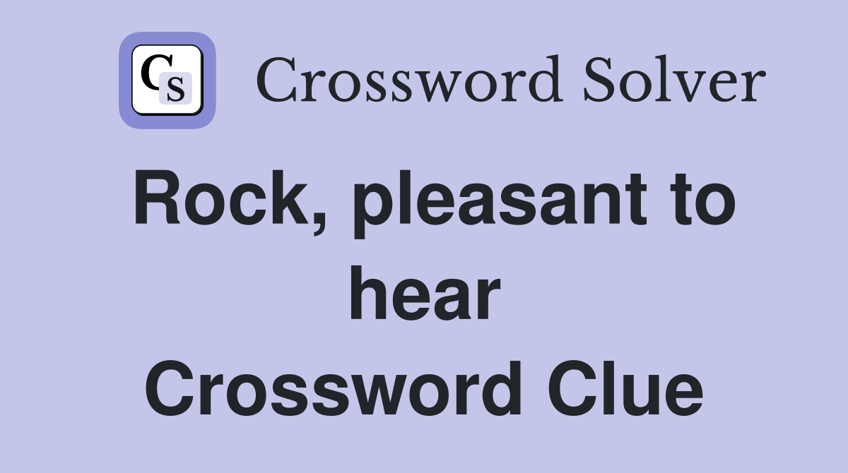 Rock, pleasant to hear Crossword Clue