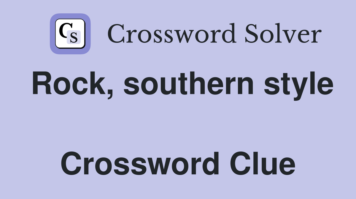 Rock, southern style  Crossword Clue
