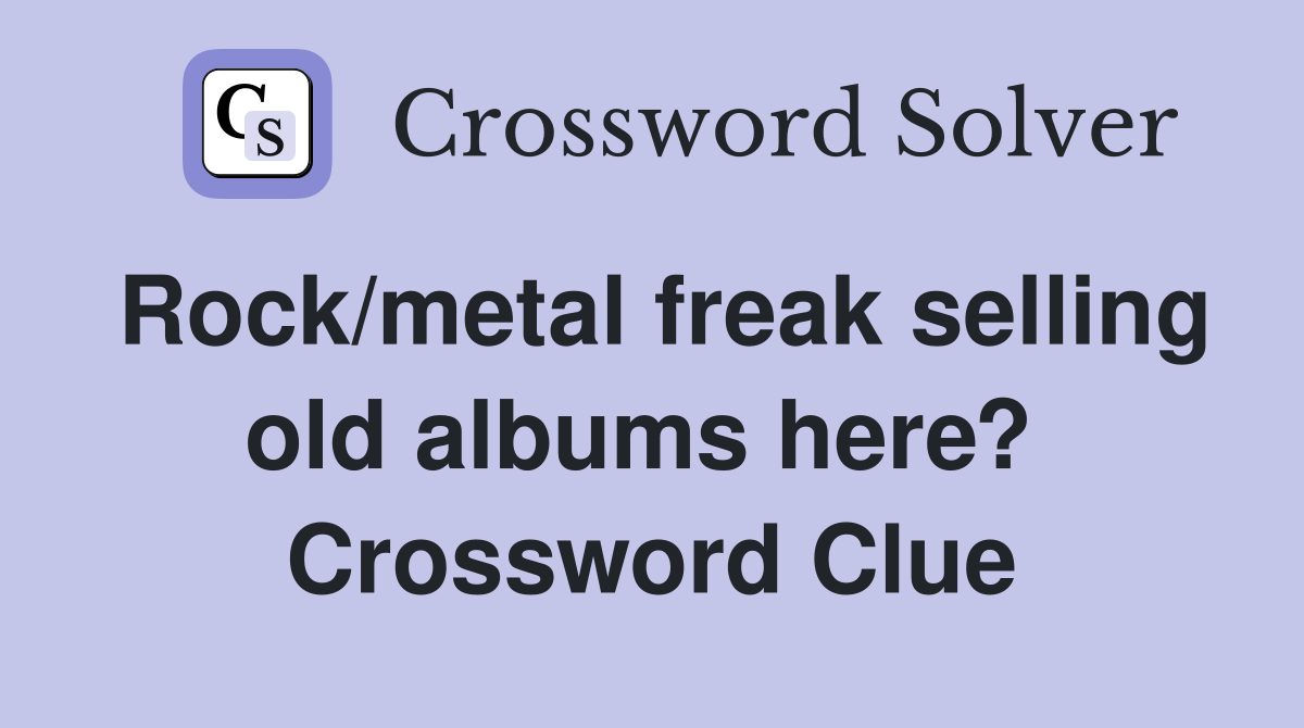 Rock/metal freak selling old albums here?  Crossword Clue