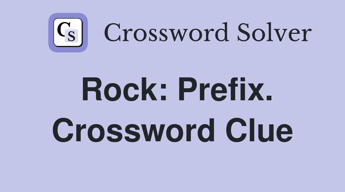 Rock: Prefix. Crossword Clue