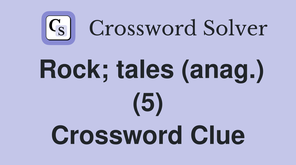 Rock; tales (anag.) (5) Crossword Clue