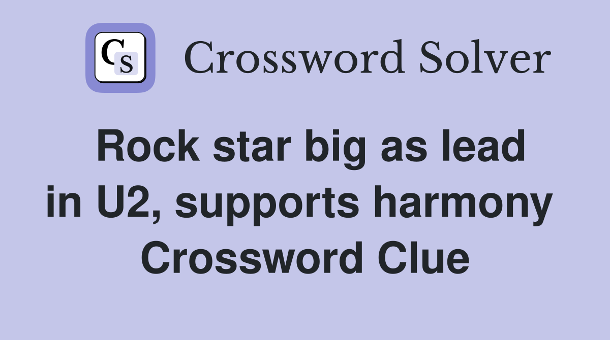 Rock star big as lead in U2, supports harmony  Crossword Clue