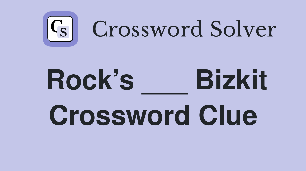 Rock’s ___ Bizkit Crossword Clue
