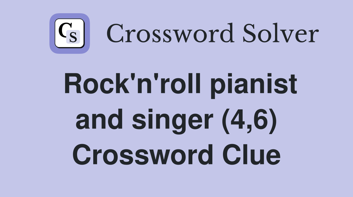Rock'n'roll pianist and singer (4,6) Crossword Clue