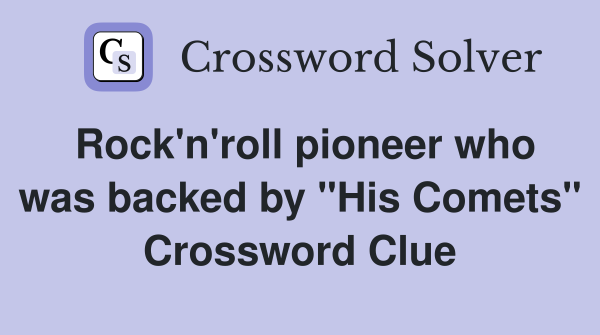 Rock'n'roll pioneer who was backed by "His Comets" Crossword Clue