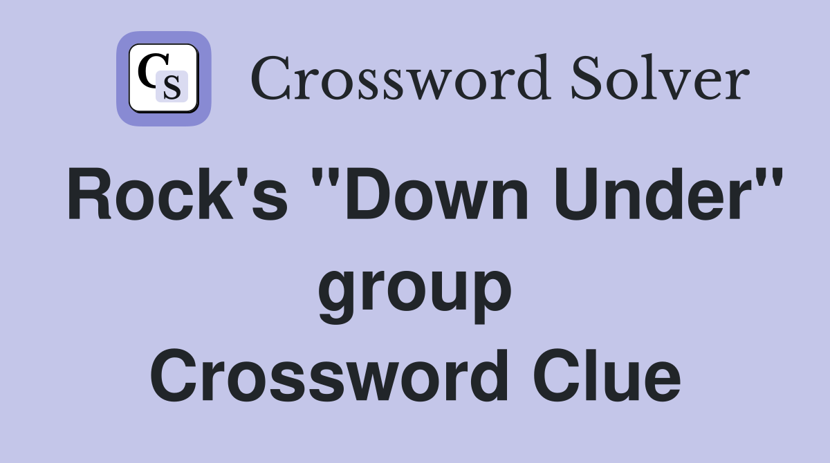 Rock's "Down Under" group Crossword Clue