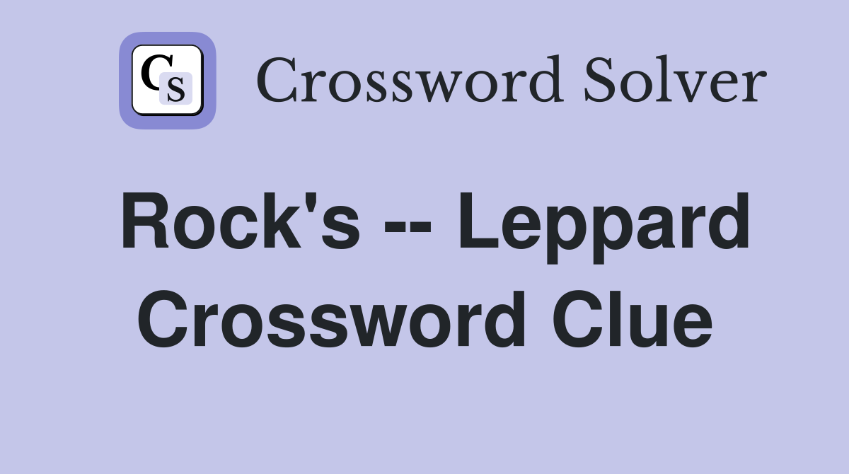 Rock's -- Leppard Crossword Clue