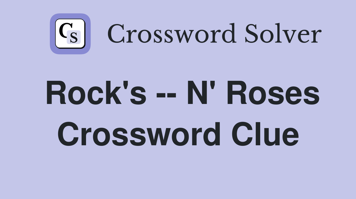 Rock's -- N' Roses Crossword Clue