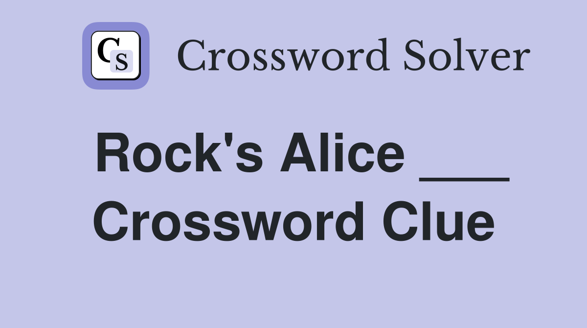 Rock's Alice ___ Crossword Clue