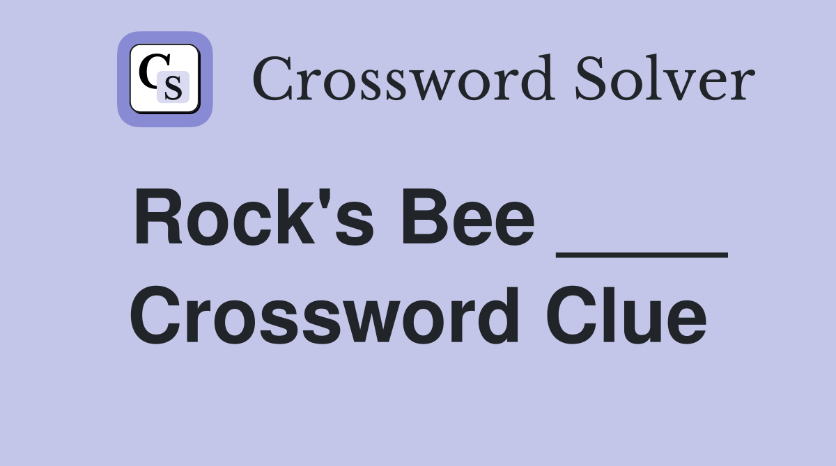 Rock's Bee ____ Crossword Clue