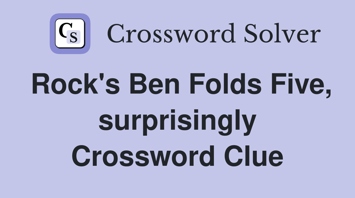 Rock's Ben Folds Five, surprisingly Crossword Clue